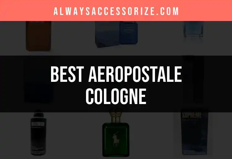 15 Best Aeropostale Cologne Picks for Every Occasion