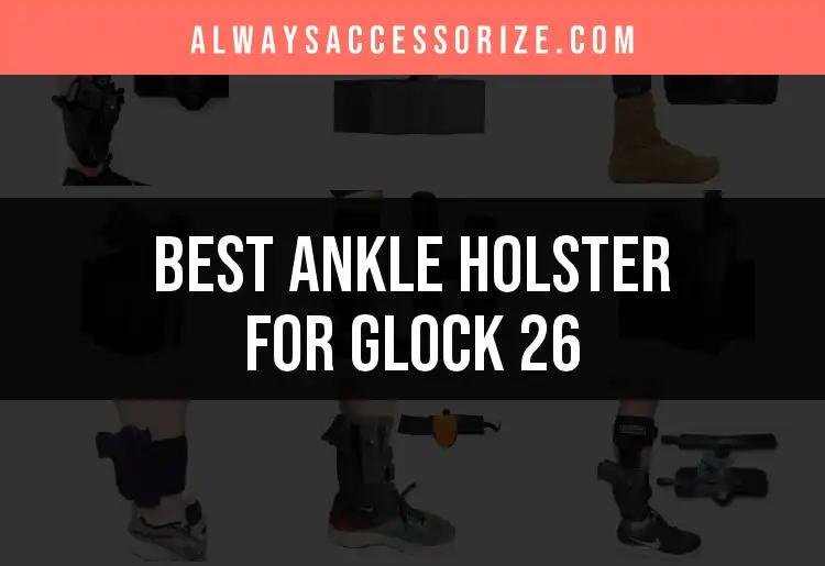 18 Top Ankle Holsters for Glock 26: Quick Picks for You