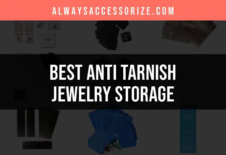 13 Best Anti Tarnish Jewelry Storage Solutions to Try