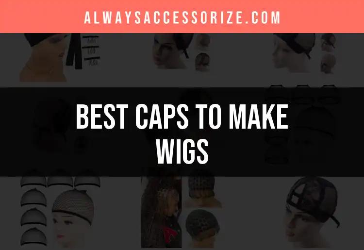 12 Best Caps to Make Wigs for Flawless Styles