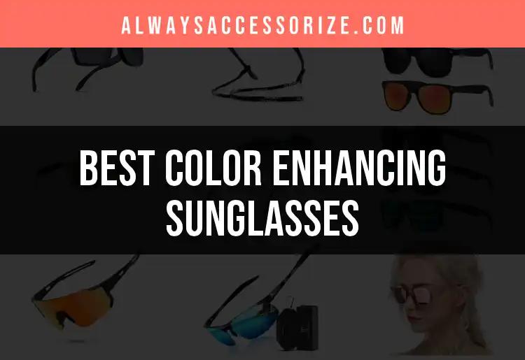 15 Stunning Color Enhancing Sunglasses to Brighten Your Look