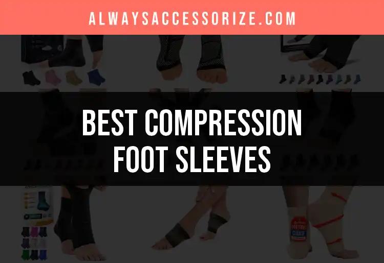 16 Must-Have Compression Foot Sleeves for Ultimate Comfort