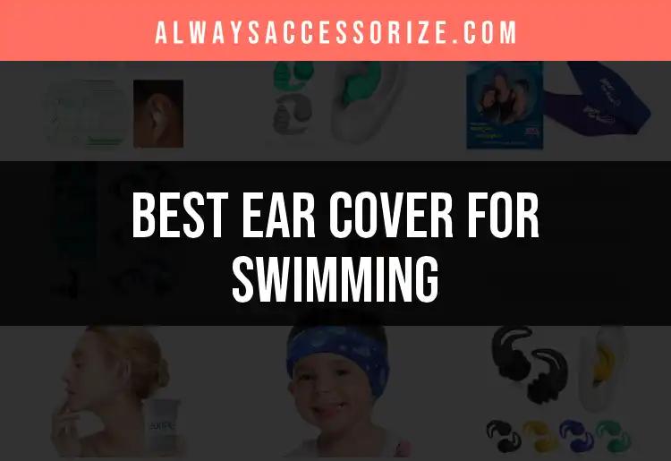 14 Best Ear Covers for Swimming to Keep You Comfortable