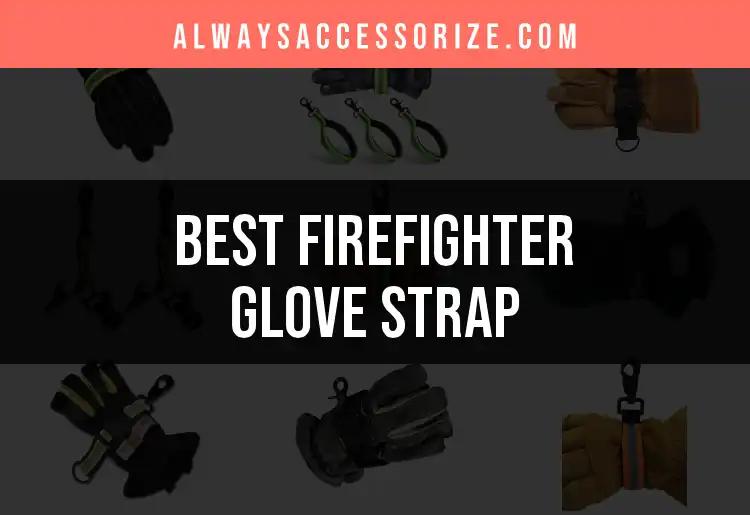 Top 10 Firefighter Glove Straps for Optimal Performance