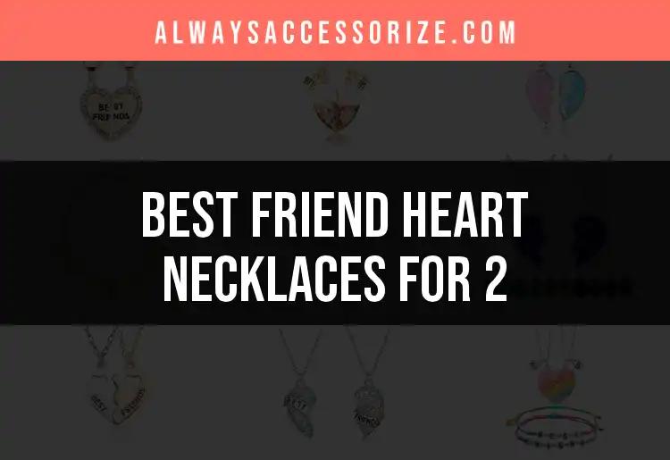 15 Best Friend Heart Necklaces for 2 to Cherish Together