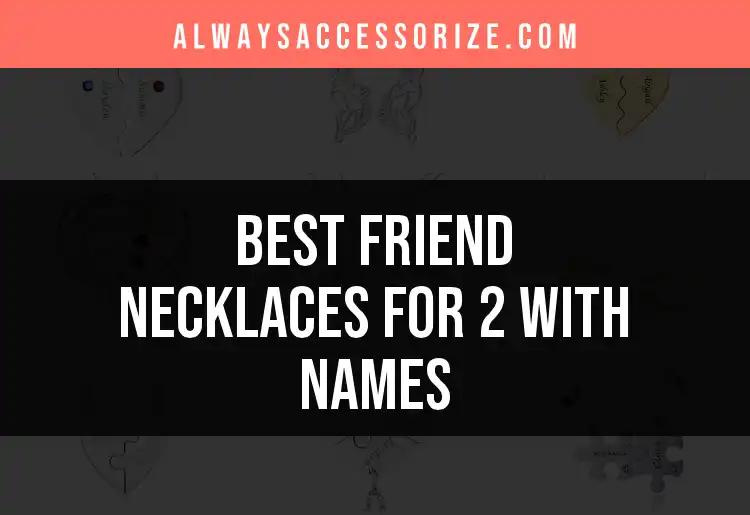 10 Best Friend Necklaces for 2 with Names to Cherish