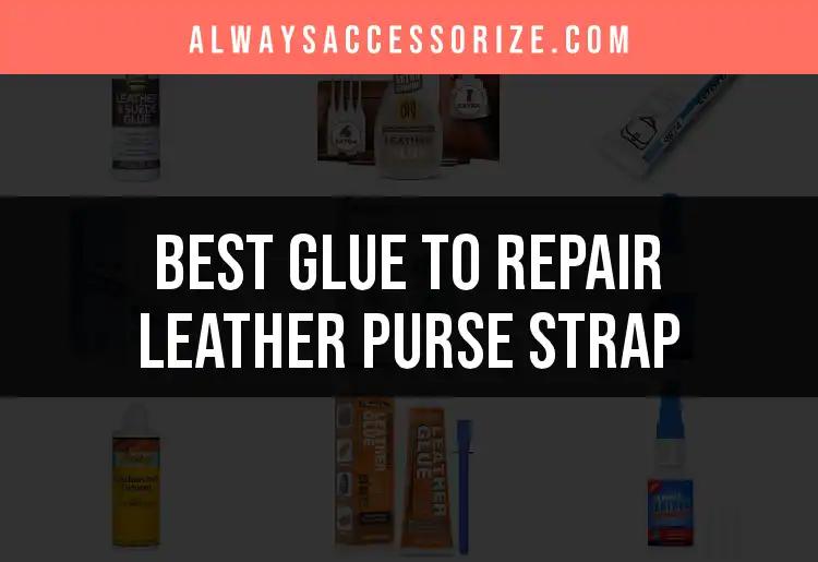 16 Best Glues to Repair Your Leather Purse Strap