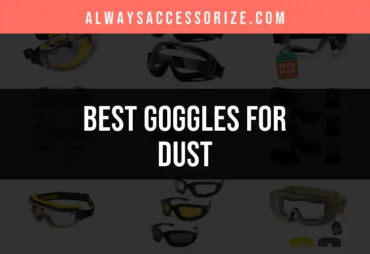 14 Best Goggles for Dust: Shield Your Eyes in Style