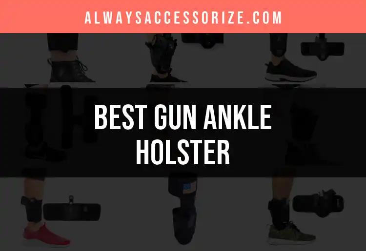 14 Best Gun Ankle Holsters to Keep You Comfortable and Secure