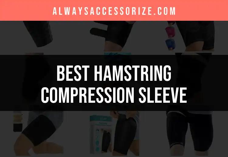 18 Best Hamstring Compression Sleeves for Ultimate Comfort