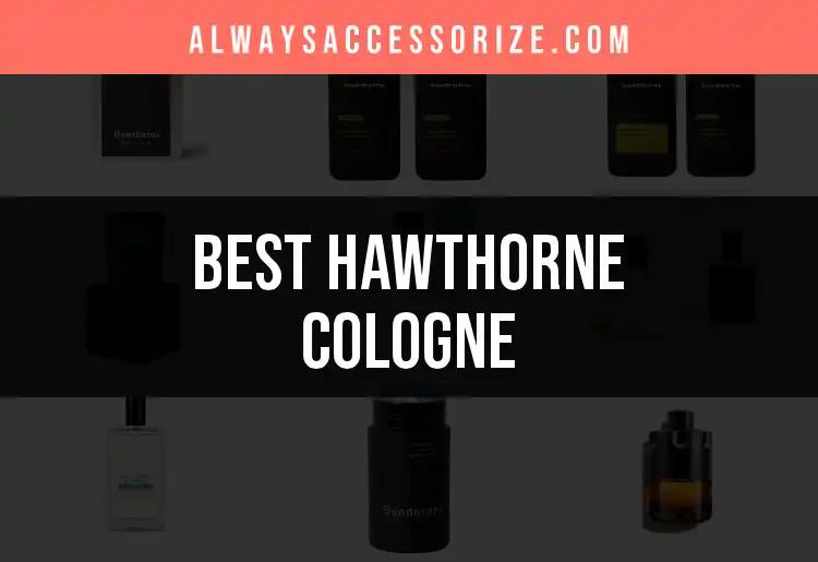 The 12 Best Hawthorne Cologne Picks For Every Occasion
