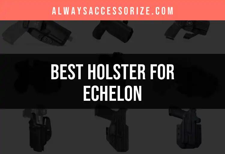 Top 10 Holster for Echelon Options to Elevate Your Gear