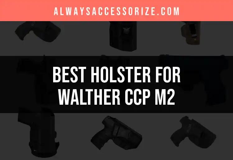 Top 10 Holsters for Walther CCP M2: Ultimate Guide