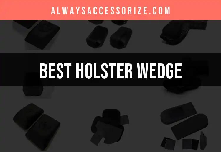 Top 10 Holster Wedges for Ultimate Comfort and Fit