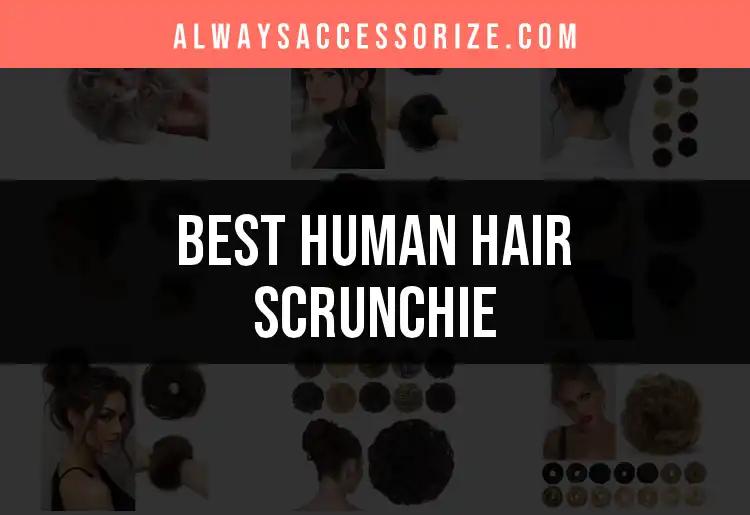 Top 10 Human Hair Scrunchies for Effortless Style