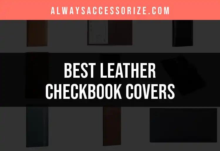 Top 10 Leather Checkbook Covers for Effortless Elegance
