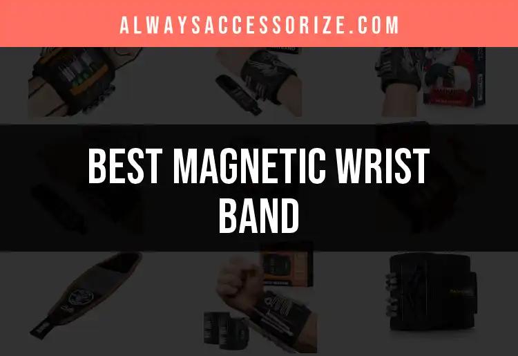13 Must-Have Magnetic Wrist Bands for Everyday Use
