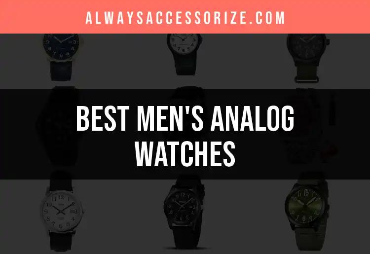 13 Must-Have Men's Analog Watches for Every Style