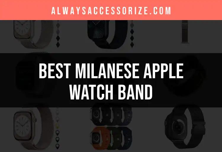 12 Best Milanese Apple Watch Bands to Elevate Your Style