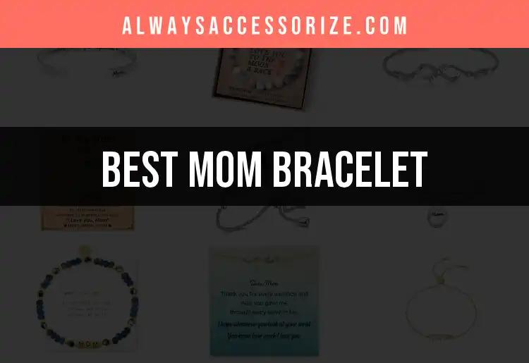 11 Best Mom Bracelets to Celebrate Your Love and Style