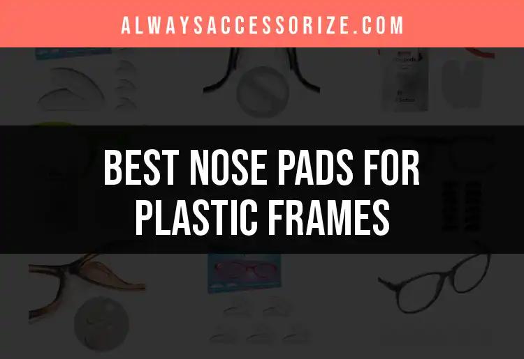 Top 10 Nose Pads For Plastic Frames You Need Right Now