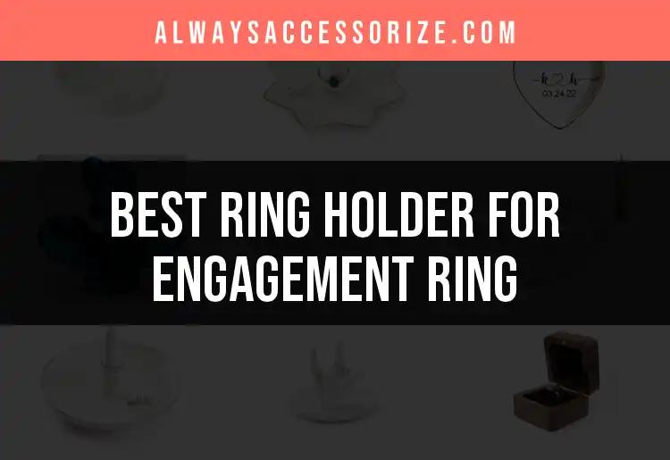 11 Best Ring Holders for Your Engagement Ring