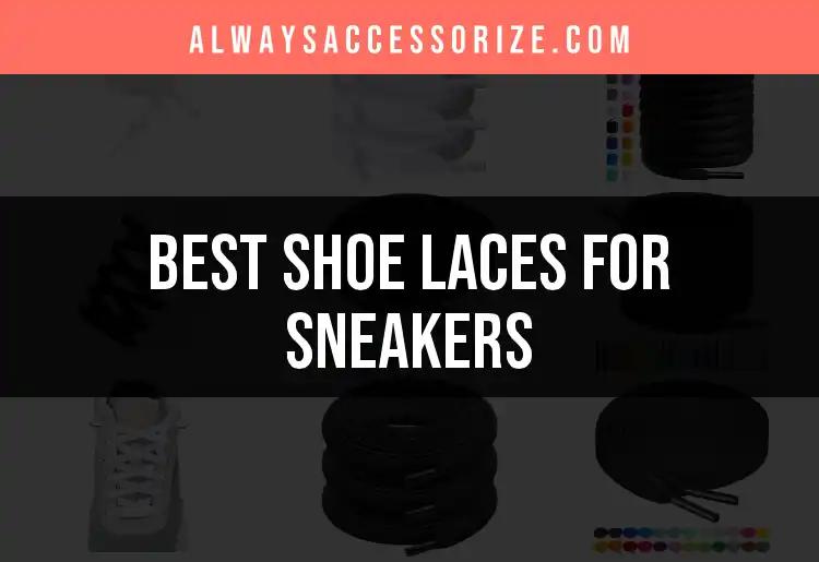 11 Best Shoe Laces for Sneakers to Elevate Your Style