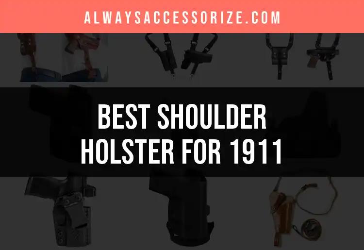 The 11 Best Shoulder Holsters for 1911 You Must Consider
