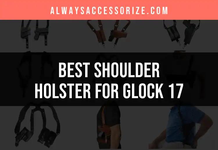 Top 10 Shoulder Holsters for Glock 17 You Should Consider