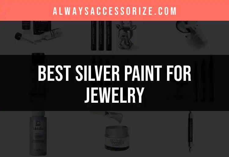 11 Best Silver Paints for Jewelry You Need to Try