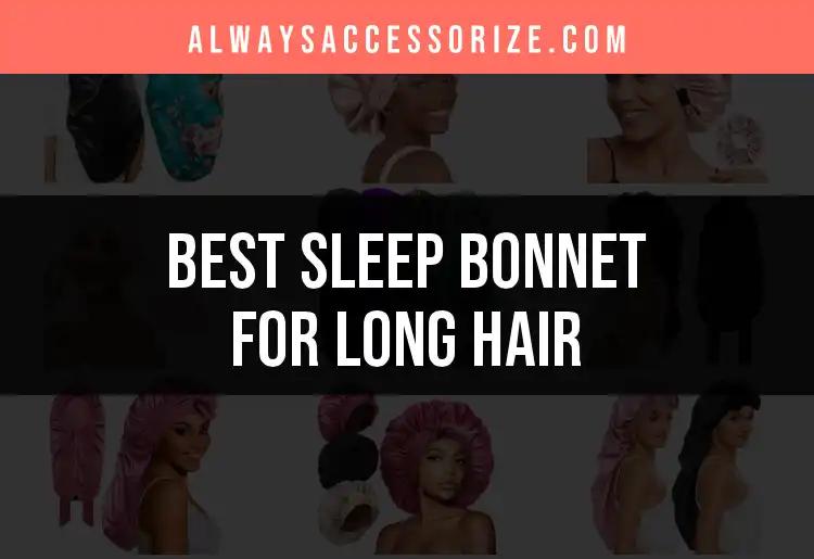 15 Best Sleep Bonnets for Long Hair to Protect Your Tresses