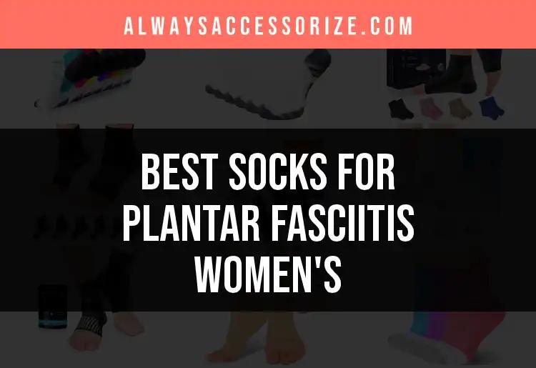 15 Best Women's Socks for Plantar Fasciitis Relief