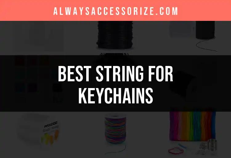 14 Must-Have String for Keychains You'll Love