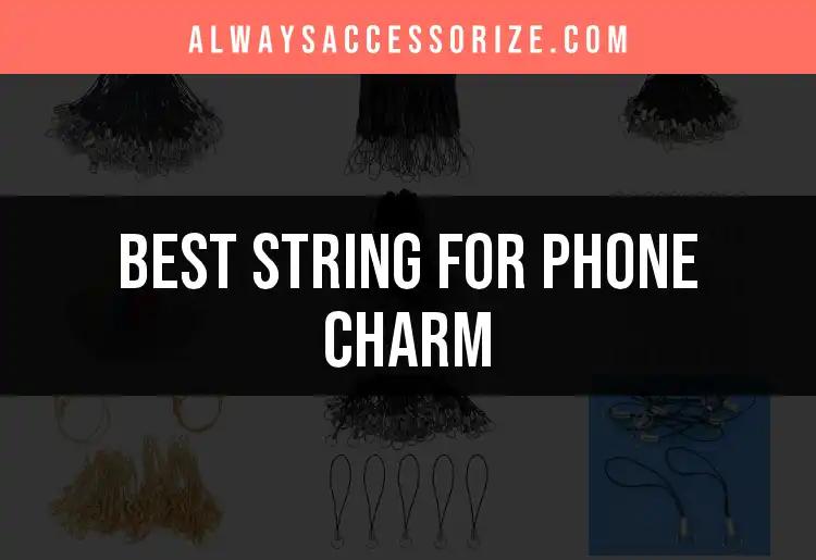 Top 10 String For Phone Charm Picks to Elevate Your Style