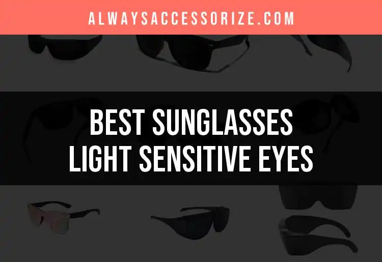 16 Best Sunglasses for Light Sensitive Eyes