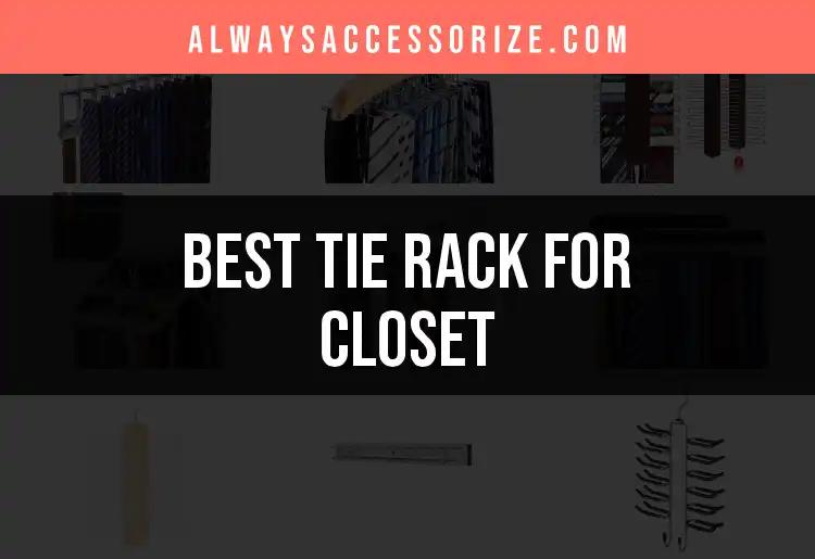10 Best Tie Racks for Closet Organization and Style