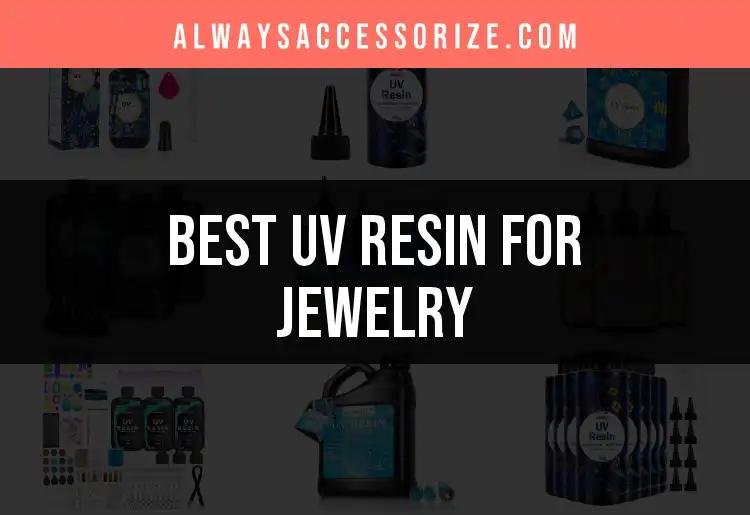 14 Outstanding UV Resin for Jewelry Picks