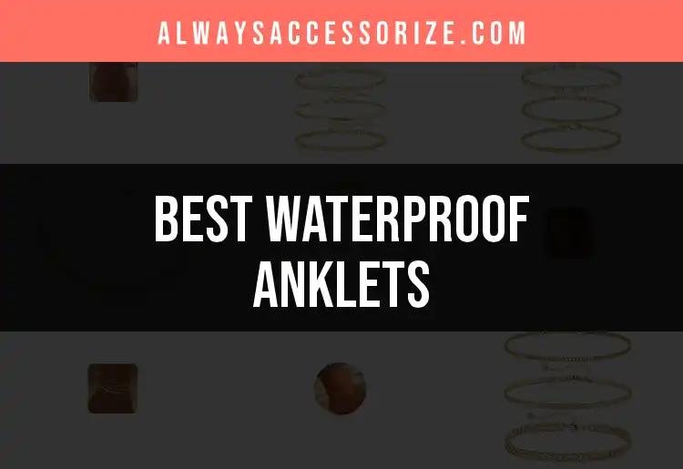 12 Waterproof Anklets Worth Every Splash