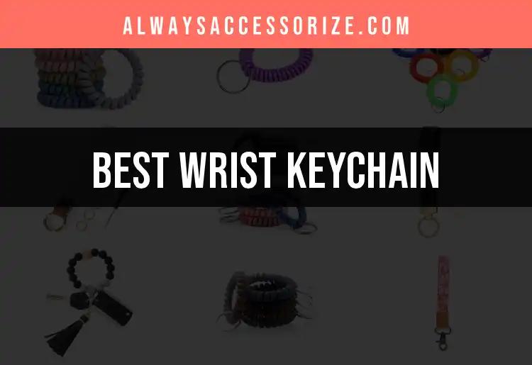 12 Must-Have Wrist Keychains for Effortless Style